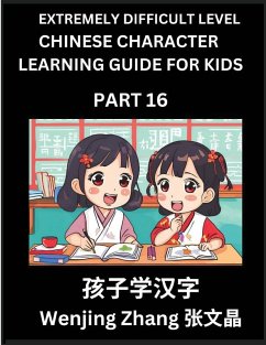 Chinese Character Learning Guide for Kids (Part 16)- Extremely Difficult level Brain Game Test Series, Easy Lessons for Kids to Learn Recognizing Simplified Chinese Characters, HSK All Levels - Zhang, Wenjing