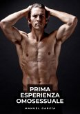 Prima Esperienza Omosessuale (eBook, ePUB) Prima Esperienza Omosessuale (eBook, ePUB)