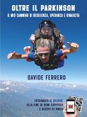 Oltre il Parkinson: Il mio cammino di resilienza, speranza e rinascita. (eBook, ePUB) Oltre il Parkinson: Il mio cammino di resilienza, speranza e rinascita. (eBook, ePUB)