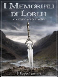I Memoriali di Lorlh - L'Eroe dei Due Mondi (eBook, ePUB) - Samorè, Filippo