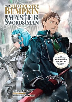 From Old Country Bumpkin to Master Swordsman: My Hotshot Disciples Are All Grown Up Now, and They Won't Leave Me Alone Volume 7 (eBook, ePUB) - Sagazaki, Shigeru
