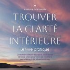Trouver la clarté intérieure: Le livre pratique: Comment obtenir le calme, la clarté et la force vitale pour vivre de manière autodéterminée et authentique (MP3-Download)