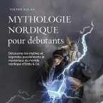 Mythologie nordique pour débutants: Découvrez les mythes et légendes passionnants et mystérieux du monde nordique d'Edda & Co. (MP3-Download)