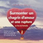 Surmonter un chagrin d'amour et une rupture: Le livre de l'entraide: Comment sortir de la douleur de la séparation pour trouver l'amour de soi et prendre soin de soi (MP3-Download)