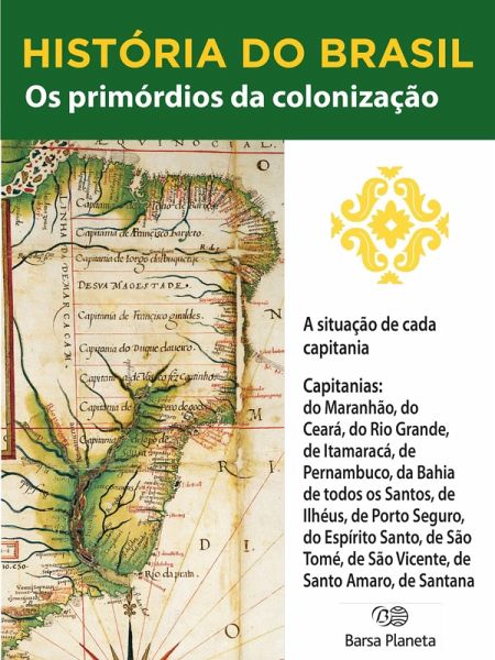História do Brasil - Livro I - Os Primórdios Da Colonização A Situação De Cada Capitania (eBook, ePUB)