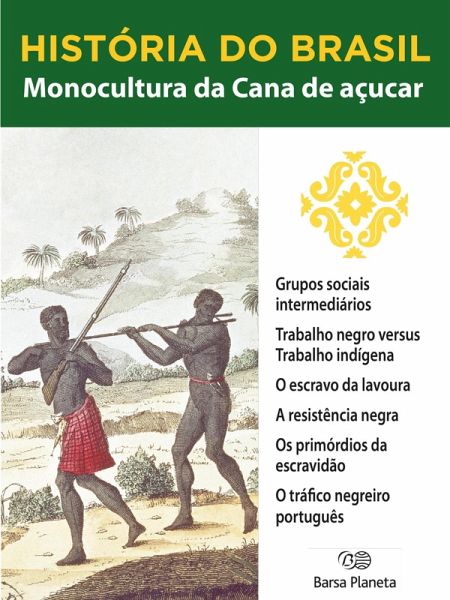 História do Brasil - Livro I - Monocultura Da Cana De Açúcar A Sociedade Escravocrata (eBook, ePUB)