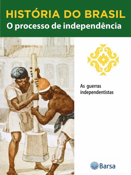 História do Brasil - Livro II - O Processo De Independência As Guerras Independentistas (eBook, ePUB)