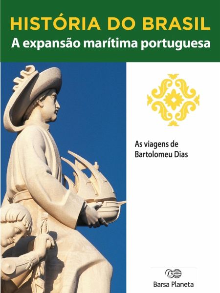 História do Brasil - Livro I - A Expansão Marítima Portuguesa As Viagens De Bartolomeu Dias (eBook, ePUB)
