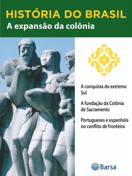 História do Brasil - Livro II - A Expansão Da Colônia A Conquista Do Extremo Sul (eBook, ePUB)