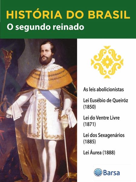 História do Brasil - Livro II - O Segundo Reinado As Leis Abolicionistas (eBook, ePUB) História do Brasil - Livro II - O Segundo Reinado As Leis Abolicionistas (eBook, ePUB)