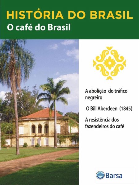 História do Brasil - Livro II - O Café Do Brasil A Abolição Do Tráfico Negreiro (eBook, ePUB)
