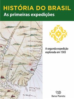 História do Brasil - Livro I - As Primeiras Expedições A Segunda Expedição Exploradora (1503) (eBook, ePUB) Cover História do Brasil - Livro I - As Primeiras Expedições A Segunda Expedição Exploradora (1503) (eBook, ePUB)