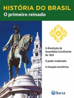História do Brasil - Livro II - O Primeiro Reinado A Dissolução Da Assembleia Constituinte De 1824 (eBook, ePUB) Cover História do Brasil - Livro II - O Primeiro Reinado A Dissolução Da Assembleia Constituinte De 1824 (eBook, ePUB)
