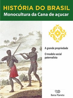 História do Brasil - Livro I - Monocultura Da Cana De Açúcar A Grande Propriedade (eBook, ePUB) Cover História do Brasil - Livro I - Monocultura Da Cana De Açúcar A Grande Propriedade (eBook, ePUB)