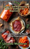 Canning and Preserving Meat & Seafood for Beginners: Safe Techniques to Master Home Preservation (The Ultimate Canning & Preserving Guide for Beginners, #8) (eBook, ePUB)