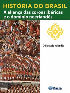 Cover História do Brasil - Livro II - A Aliança Das Coroas Ibéricas E O Domínio Neerlandês O Bloqueio Holandês (eBook, ePUB)