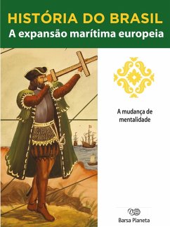 História do Brasil - Livro I - A Expansão Marítima Europeia A Mudança De Mentalidade (eBook, ePUB) Cover História do Brasil - Livro I - A Expansão Marítima Europeia A Mudança De Mentalidade (eBook, ePUB)