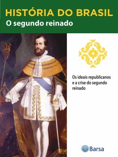 Cover História do Brasil - Livro II - O Segundo Reinado Os Ideais Republicanos E A Crise Do Segundo Reinado (eBook, ePUB)