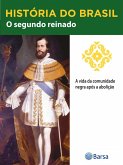 História do Brasil - Livro II - O Segundo Reinado A Vida Da Comunidade Negra Após A Abolição (eBook, ePUB)