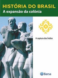 Cover História do Brasil - Livro II - A Expansão Da Colônia A Captura Dos Índios (eBook, ePUB)