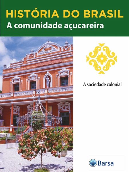 História do Brasil - Livro II - A Comunidade Açucareira A Sociedade Colonial (eBook, ePUB)