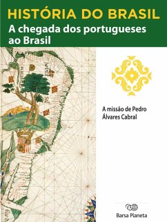 História do Brasil - Livro I - A Chegada Dos Portugueses Ao Brasil A Missão De Pedro Álvares Cabral (eBook, ePUB) - Planeta do Brasil, Editora