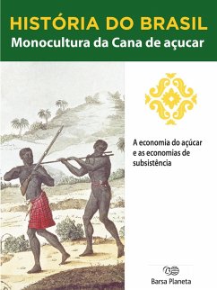 Cover História do Brasil - Livro I - Monocultura Da Cana De Açúcar A Economia Do Açúcar E As Economias De Subsistência (eBook, ePUB)