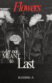 Flowers Are Not Meant to Last (eBook, ePUB) Flowers Are Not Meant to Last (eBook, ePUB)