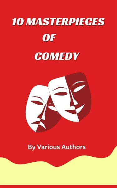 10 MASTERPIECES OF COMEDY (eBook, ePUB) 10 MASTERPIECES OF COMEDY (eBook, ePUB)