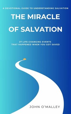 The Miracle of Salvation: 27 Life-Changing Events That Happened When You Got Saved (eBook, ePUB) - O'Malley, John M.