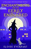 Enchantments and the Eerily Ensnared (A Williams Witch Mystery, #7) (eBook, ePUB) Enchantments and the Eerily Ensnared (A Williams Witch Mystery, #7) (eBook, ePUB)