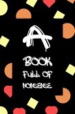 A Book Full Of Nonsense (eBook, ePUB) A Book Full Of Nonsense (eBook, ePUB)