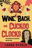 Wine, Bach, and Cuckoo Clocks (eBook, ePUB) Wine, Bach, and Cuckoo Clocks (eBook, ePUB)