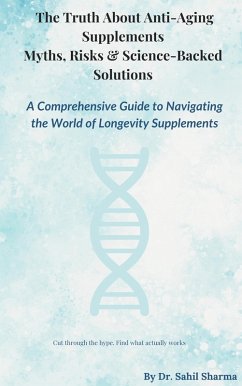 The Truth About Anti-Ageing Supplements- Myths, Risks & Science-Backed Solution (1, #1) (eBook, ePUB) - Sharma, Sahil
