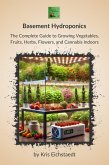 Basement Hydroponics: The Complete Guide to Growing Vegetables, Fruits, Herbs, Flowers, and Cannabis Indoors (eBook, ePUB) Basement Hydroponics: The Complete Guide to Growing Vegetables, Fruits, Herbs, Flowers, and Cannabis Indoors (eBook, ePUB)