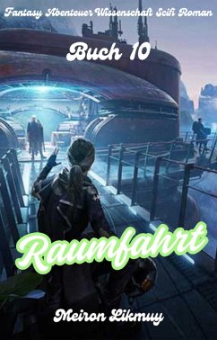 Cover Raumfahrt: Fantasy Abenteuer Wissenschaft Scifi Roman(Buch 10) (eBook, ePUB)