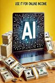 How to Use AI for Online Income - A Guide (eBook, ePUB) How to Use AI for Online Income - A Guide (eBook, ePUB)