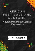 African Festivals and Customs: A Comprehensive Cultural Exploration (eBook, ePUB) African Festivals and Customs: A Comprehensive Cultural Exploration (eBook, ePUB)