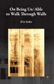 On Being Un/Able To Walk Through Walls (eBook, ePUB) On Being Un/Able To Walk Through Walls (eBook, ePUB)