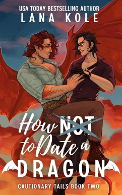 How Now to Date a Dragon (Cautionary Tails, #2) (eBook, ePUB) - Kole, Lana