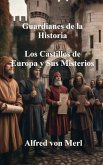 Guardianes de la Historia: Los Castillos de Europa y Sus Misterios (Los Archivos Perdidos de la Historia) (eBook, ePUB) Guardianes de la Historia: Los Castillos de Europa y Sus Misterios (Los Archivos Perdidos de la Historia) (eBook, ePUB)