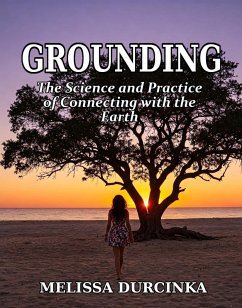 Grounding: The Science and Practice of Connecting with the Earth (eBook, ePUB) - Durcinka, Melissa