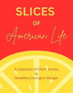 Cover Slices of American Life A Collection Of Short Stories (Short Stories Volume One, #1) (eBook, ePUB)