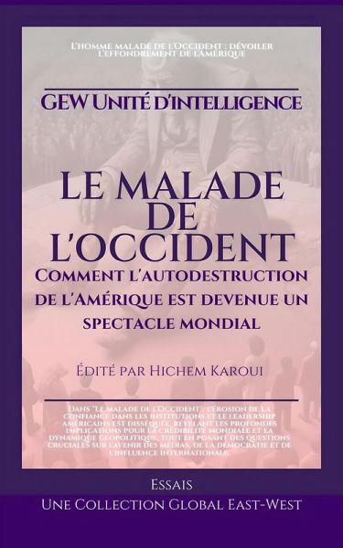 Le malade de l'Occident:Comment l'autodestruction de l'Amérique est devenue un spectacle mondial (Essais, rapports et analyses) (eBook, ePUB) Le malade de l'Occident:Comment l'autodestruction de l'Amérique est devenue un spectacle mondial (Essais, rapports et analyses) (eBook, ePUB)