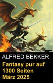 Fantasy pur auf 1300 Seiten März 2025 (eBook, ePUB)