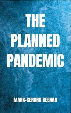 The Planned Pandemic (eBook, ePUB) - Keenan, Mark-Gerard The Planned Pandemic (eBook, ePUB) - Keenan, Mark-Gerard