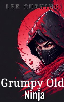 Grumpy Old Ninja (eBook, ePUB) - Cushing, Lee