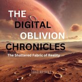 The Digital Oblivion Chronicles The Shattered Fabric Of Reality (eBook, ePUB)