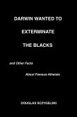 Darwin Wanted to Exterminate the Blacks, and Other Facts About Famous Atheists (eBook, ePUB)