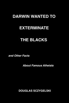 Cover Darwin Wanted to Exterminate the Blacks, and Other Facts About Famous Atheists (eBook, ePUB)